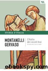 L'Italia dei secoli bui - Il Medio Evo sino al Mille by Roberto Gervaso & Indro Montanelli