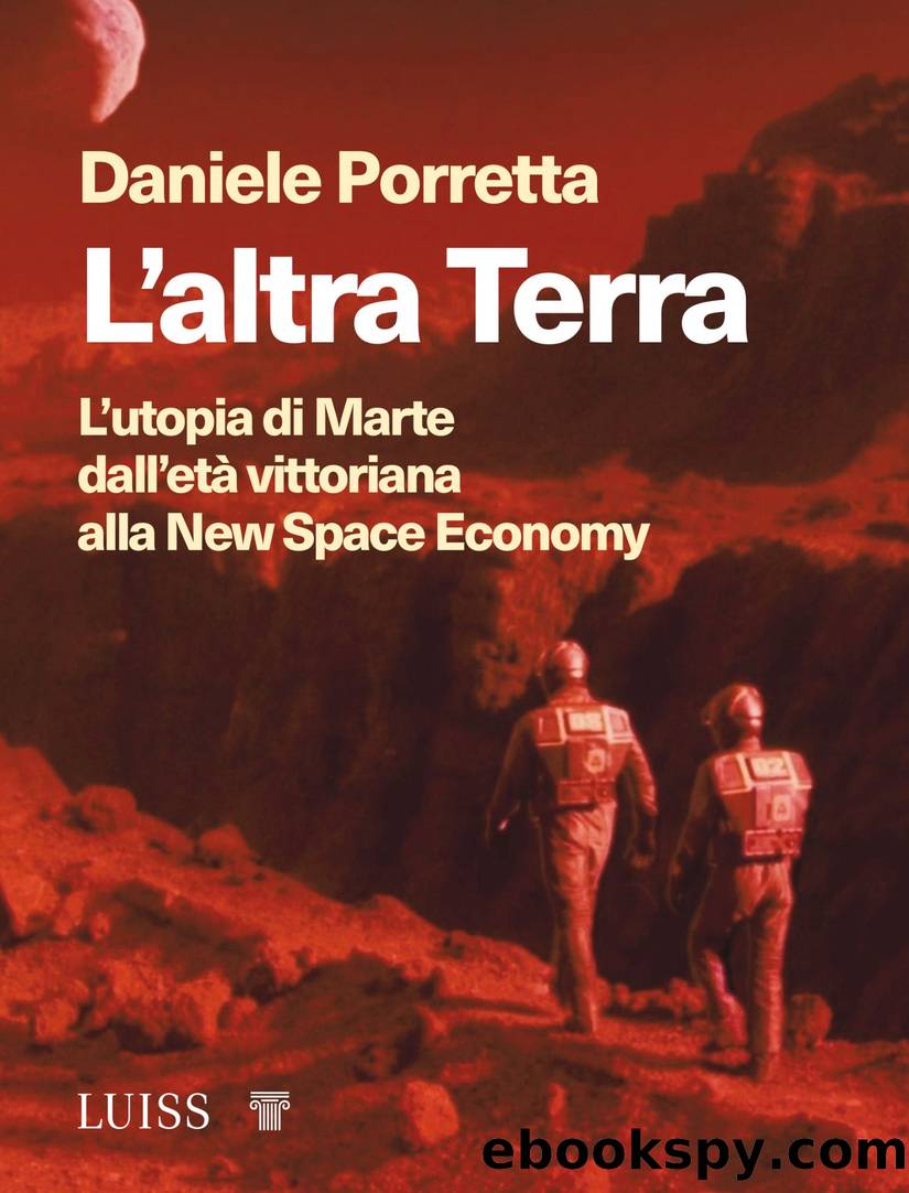 L'altra Terra. L'utopia di Marte dall'etÃ  vittoriana alla new space economy by Daniele Porretta