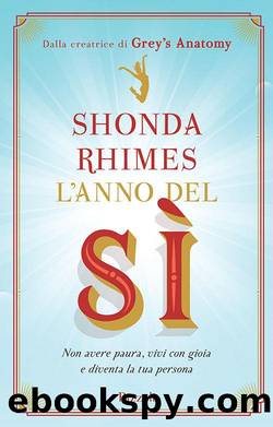 L'anno del sÃ¬: Non avere paura, vivi con gioia e diventa la tua persona by Shonda Rhimes