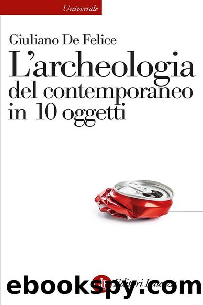 L'archeologia del contemporaneo in 10 oggetti by Giuliano De Felice