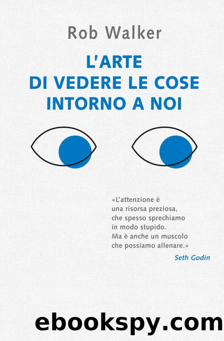 L'arte di vedere le cose intorno a noi by Rob Walker