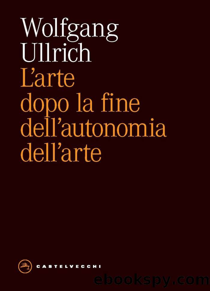 L'arte dopo la fine dellâautonomia dellâarte by Wolfgang Ullrich