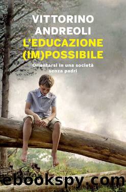 L'educazione (im)possibile: Orientarsi in una societÃ  senza padri by Andreoli Vittorino