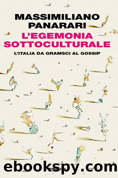 L'egemonia sottoculturale. L'Italia da Gramsci al gossip by Massimiliano Panarari