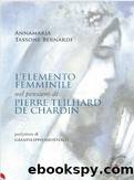 L'elemento femminile nel pensiero di Pierre Teilhard de Chardin by Annamaria Tassone Bernardi