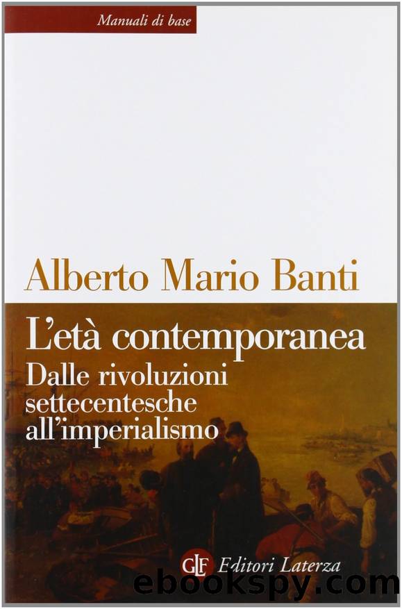 L'etÃ  contemporanea. Dalle rivoluzioni settecentesche all'imperialismo by Alberto Mario Banti