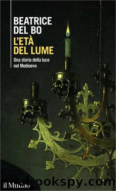 L'etÃ  del lume. Una storia della luce nel Medioevo by Del Bo Beatrice