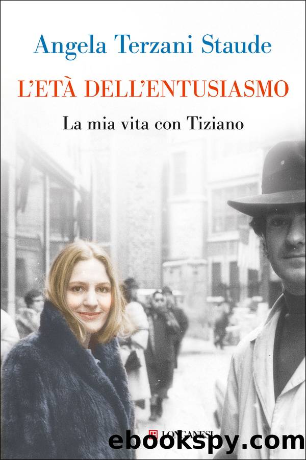 L'etÃ  dell'entusiasmo. La mia vita con Tiziano by Staude Terzani Angela