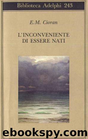 L'inconveniente di essere nati by Emil Cioran