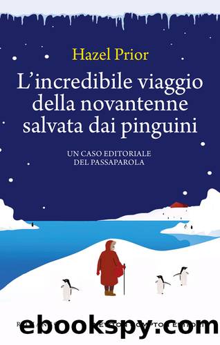 L'incredibile viaggio della novantenne salvata dai pinguini by Hazel Prior