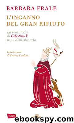 L'inganno del gran rifiuto: La vera storia di Celestino V, papa dimissionario by Barbara Frale