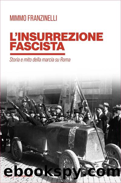 L'insurrezione fascista. Storia e mito della marcia su Roma by Mimmo Franzinelli