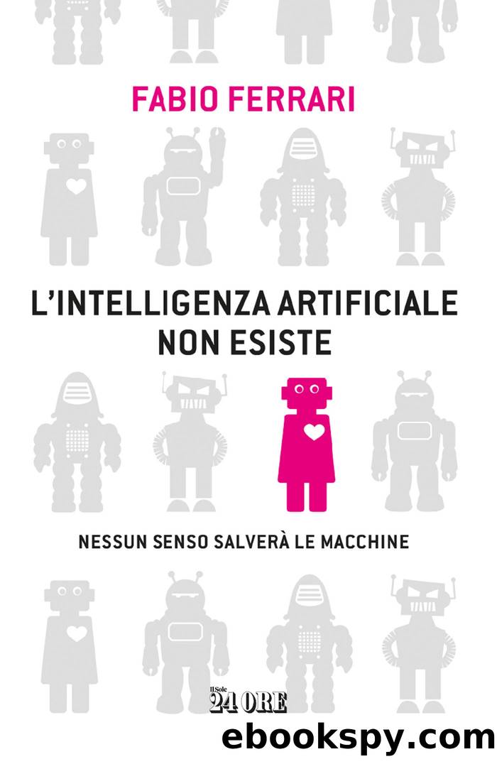 L'intelligenza artificiale non esiste: Nessun senso salverÃ  le macchine by Fabio Ferrari