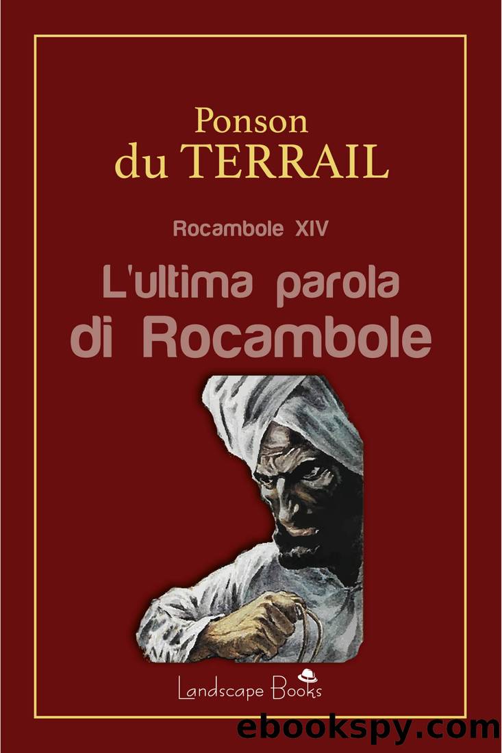 L'ltima parola di Rocambole (Rocambole XIV) by Du Terrail Pierre Alexis Ponson