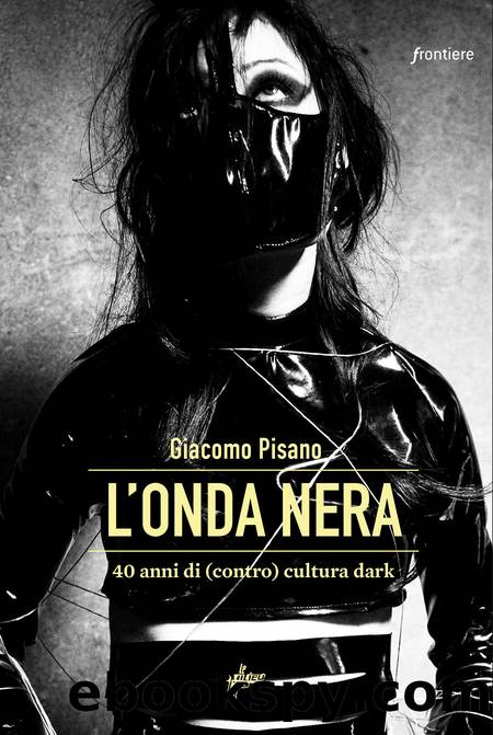 L'onda nera. 40 anni di (contro) cultura dark by Giacomo Pisano