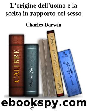 L'origine dell'uomo e la scelta in rapporto col sesso by Charles Darwin