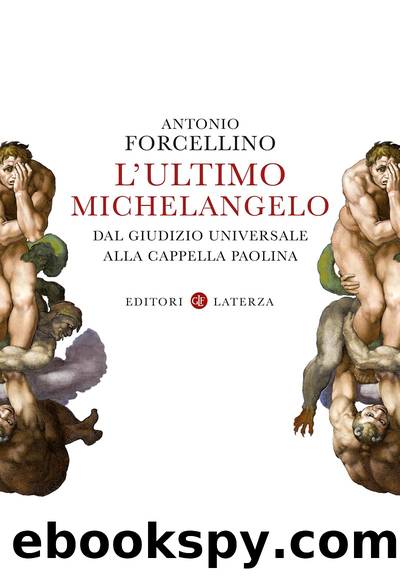 L'ultimo Michelangelo. Dal Giudizio Universale alla Cappella Paolina by Antonio Forcellino