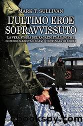 L'ultimo eroe sopravvissuto by Mark T. Sullivan