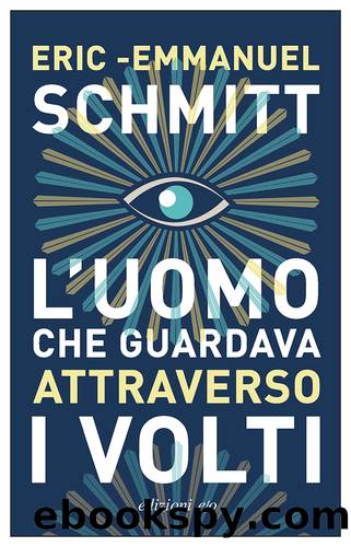 L'uomo che guardava attraverso i volti by Eric-Emmanuel Schmitt