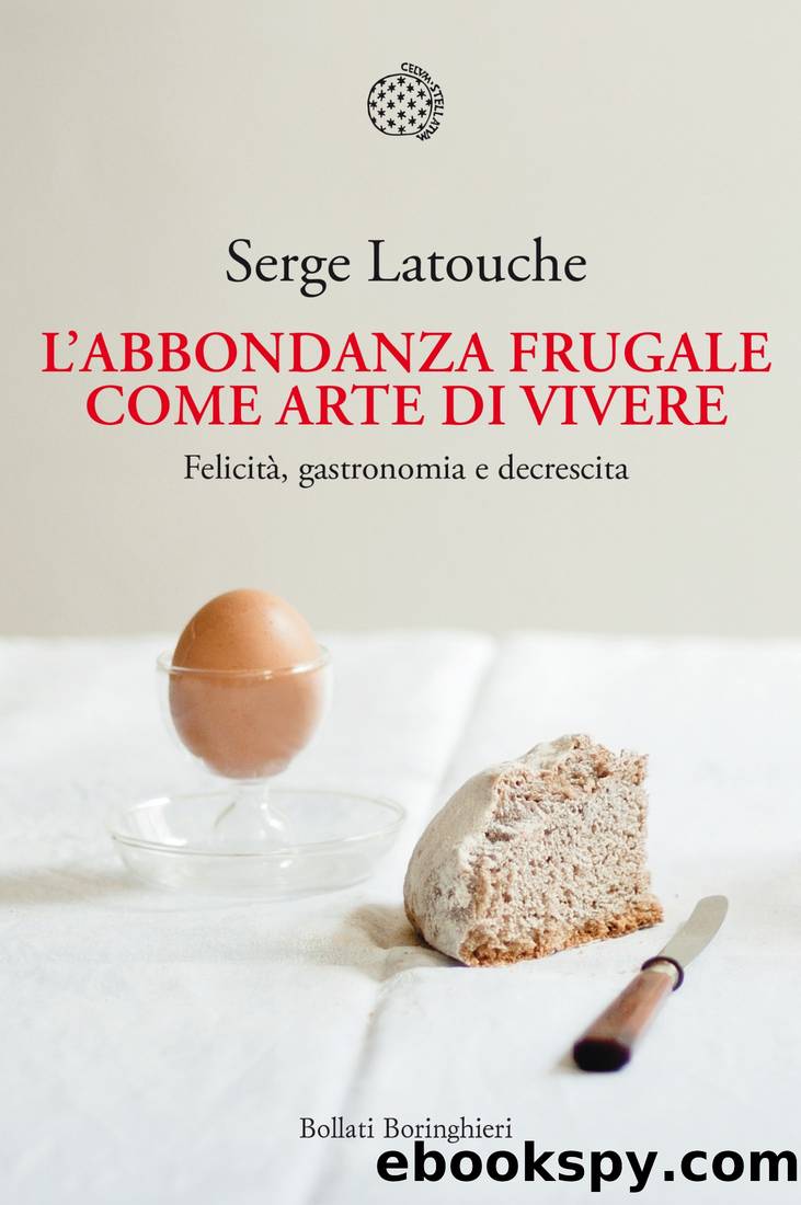 Lâabbondanza frugale come arte di vivere. FelicitÃ , gastronomia e decrescita by Serge Latouche