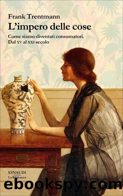 Lâimpero delle cose. Come siamo diventati consumatori by Frank Trentmann