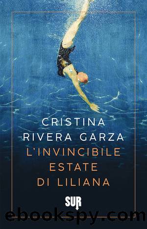 Lâinvincibile estate di Liliana by Rivera Garza Cristina