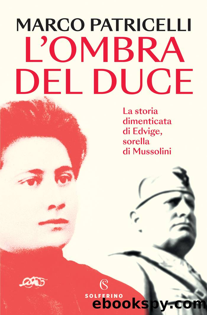 Lâombra del Duce. La storia dimenticata di Edvige, sorella di Mussolini by Marco Patricelli