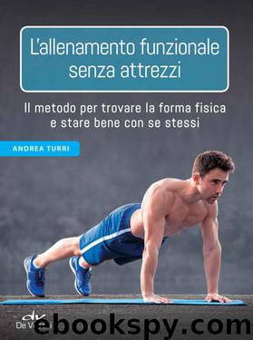 L’allenamento funzionale senza attrezzi: Il metodo per trovare la forma fisica e stare bene con se stessi (Italian Edition) by Turri Andrea