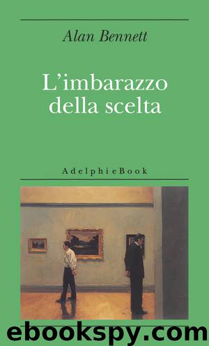 L’imbarazzo della scelta by Alan Bennett