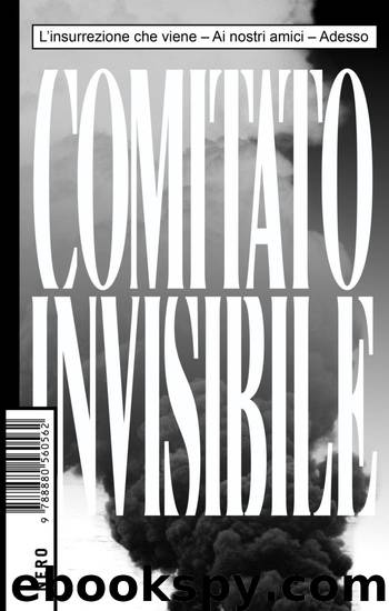 L’insurrezione che viene | Ai nostri amici | Adesso by Comitato Invisibile