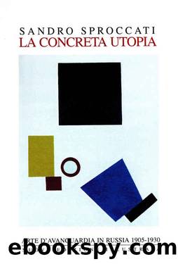 LA CONCRETA UTOPIA: Arte d'avanguardia in Russia 1905-1930 (Italian Edition) by Sandro Sproccati