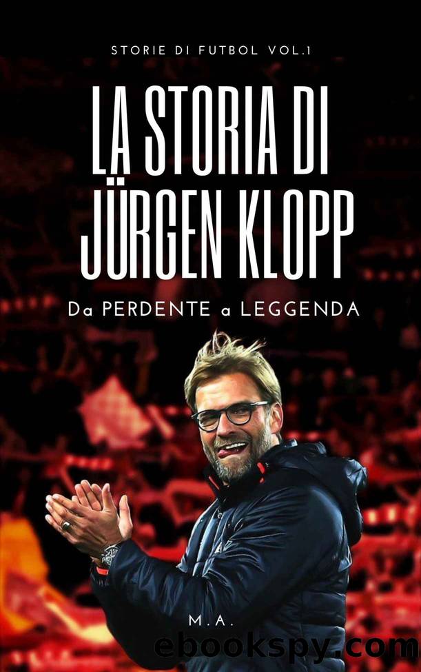 LA STORIA DI J ÃRGEN KLOPP: Da PERDENTE a LEGGENDA (Italian Edition) by Mauro Andretta