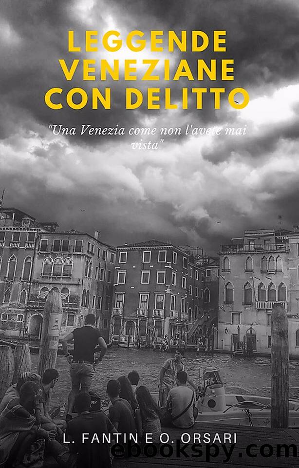 LEGGENDE VENEZIANE CON DELITTO: Una Venezia come non l'avete mai vista (Italian Edition) by Ofelia Orsari & Luca Fantin