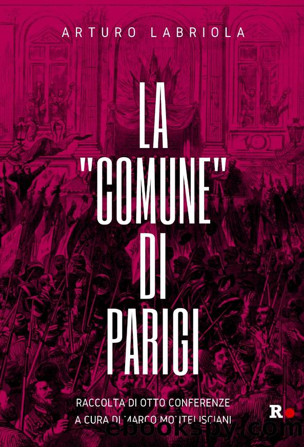 La "Comune" di Parigi. Raccolta di otto conferenze by arturo labriola