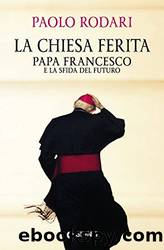 La Chiesa ferita. Papa Francesco e la sfida del futuro by Paolo Rodari