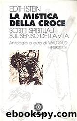 La Mistica della Croce. Scritti Spirituali sul Senso della Vita by Edith Stein