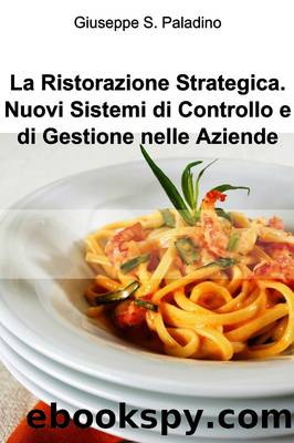 La Ristorazione Strategica. Nuovi Sistemi di Controllo e di Gestione nelle Aziende by Giuseppe S. Paladino