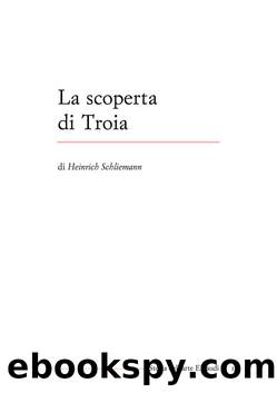 La Scoperta di Troia by Heinrich Schliemann