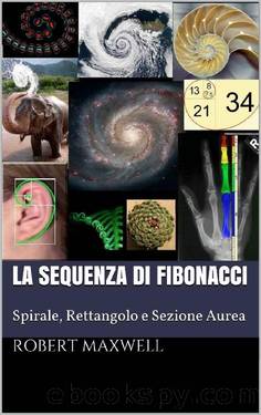 La Sequenza Di Fibonacci: Spirale, Rettangolo e Sezione Aurea (Italian Edition) by Robert Maxwell