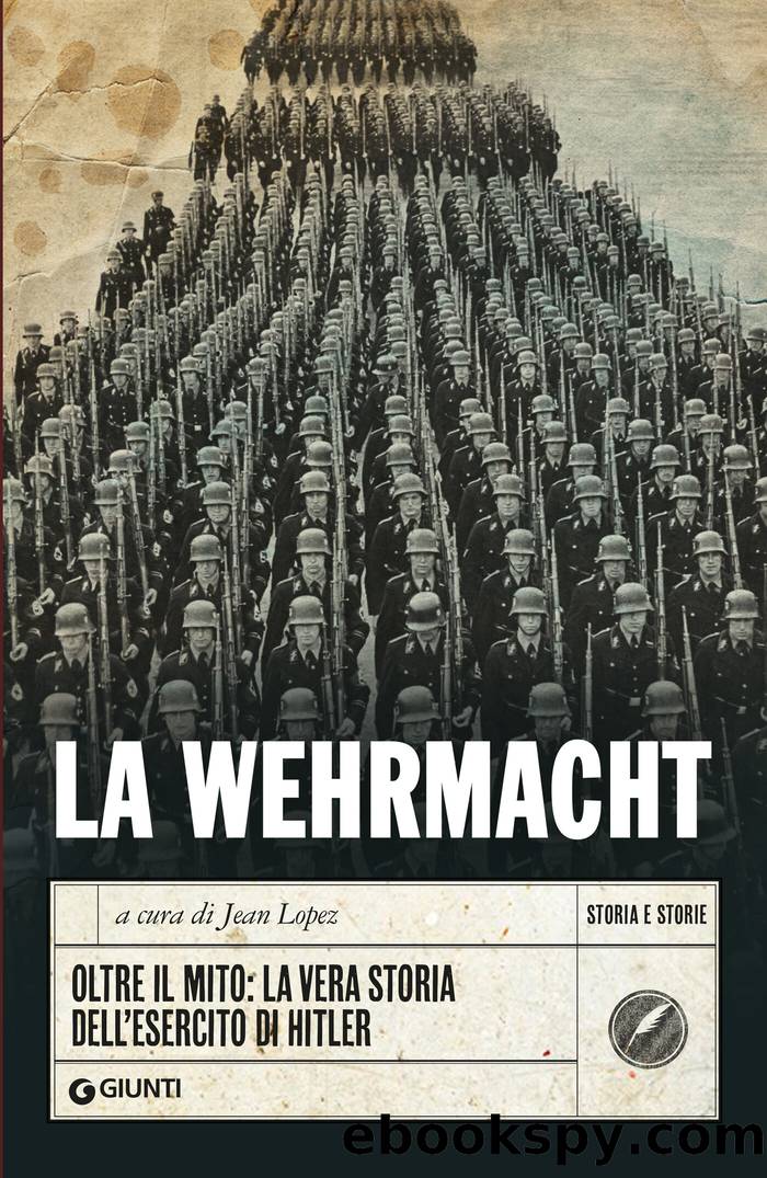 La Wehrmacht: Oltre il mito. La vera storia dellâesercito di Hitler by AA.VV