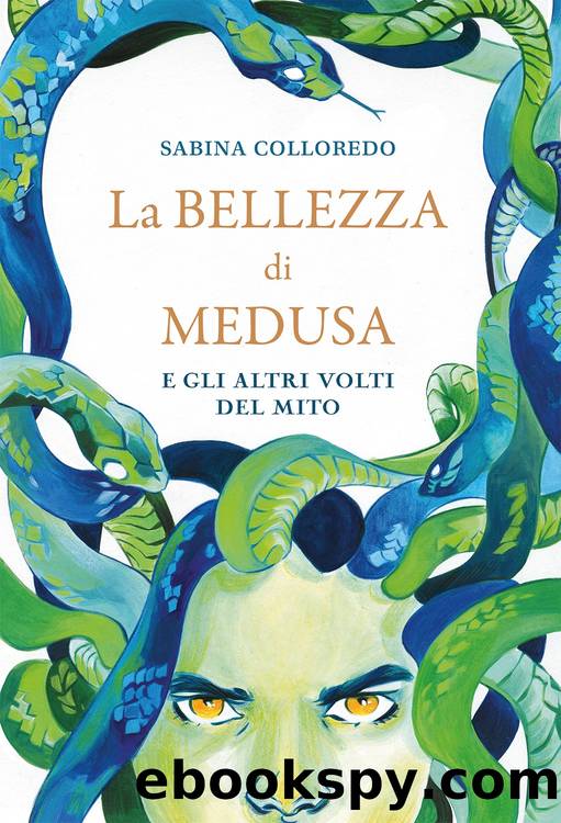 La bellezza di Medusa e gli altri volti del mito by Sabina Colloredo