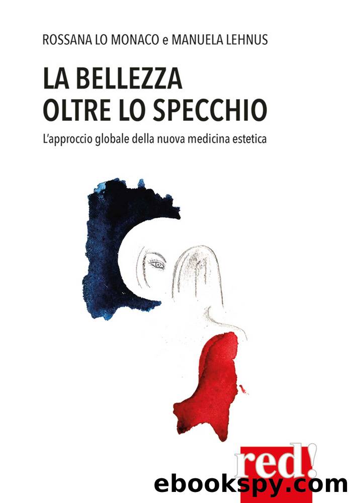 La bellezza oltre lo specchio. L'approccio globale della nuova medicina estetica by Lo Monaco Rossana & Manuela Lehnus