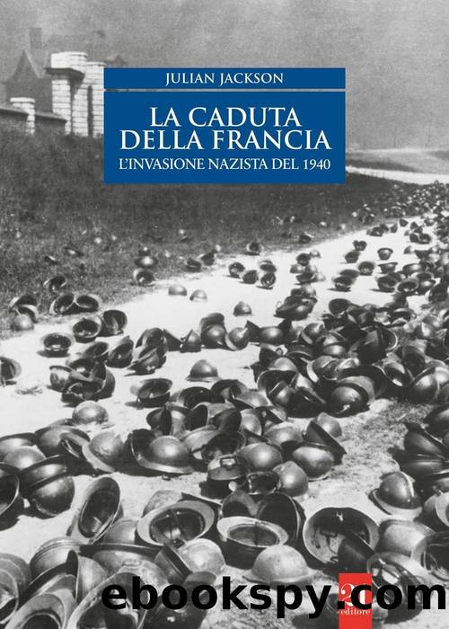 La caduta della Francia. L'invasione nazista del 1940 by Julian Jackson