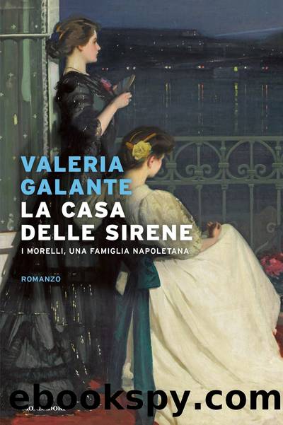 La casa delle sirene. I Morelli, una famiglia napoletana by Valeria Galante