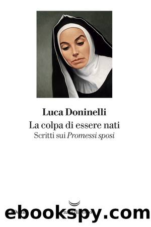 La colpa di essere nati. Scritti sui Promessi sposi by Luca Doninelli