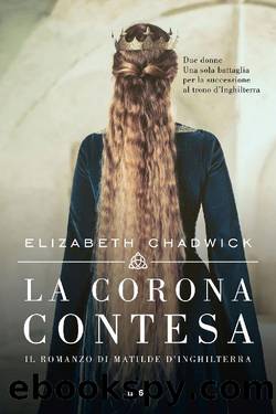 La corona contesa. Il romanzo di Matilde d'Inghilterra by Elizabeth Chadwick