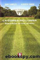 La corsa piÃ¹ lunga. Obama vs McCain: due visioni, una nazione by John Samples Alberto Simoni