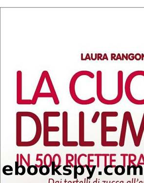 La cucina dell'Emilia in 500 ricette tradizionali by Laura Rangoni