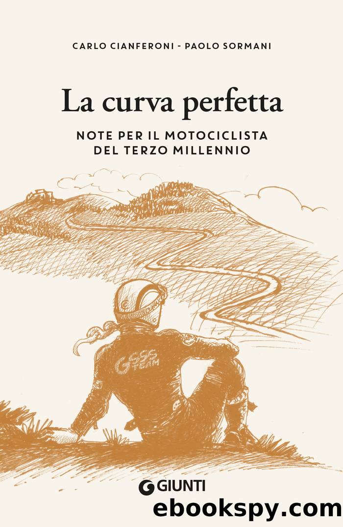 La curva perfetta. Note per il motociclista del terzo millennio by Carlo Cianferoni & Paolo Sormani