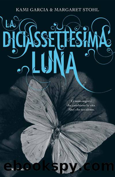 La diciassettesima luna by Kami Garcia e Margaret Stohl